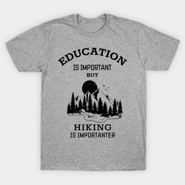 Education is important but hiking is importanter T-Shirt by Art Cube